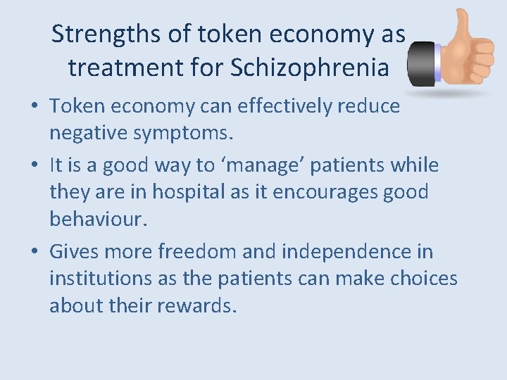 Strengths of token economy as treatment for Schizophrenia • Token economy can effectively reduce