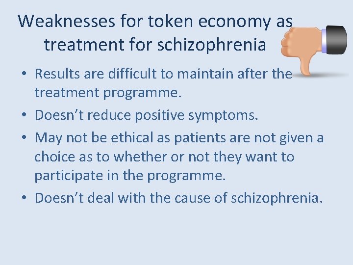 Weaknesses for token economy as treatment for schizophrenia • Results are difficult to maintain