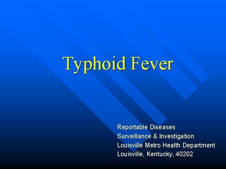 Typhoid Fever Reportable Diseases Surveillance & Investigation Louisville Metro Health Department Louisville, Kentucky, 40202