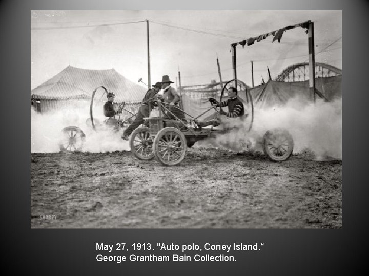 May 27, 1913. "Auto polo, Coney Island. “ George Grantham Bain Collection. 