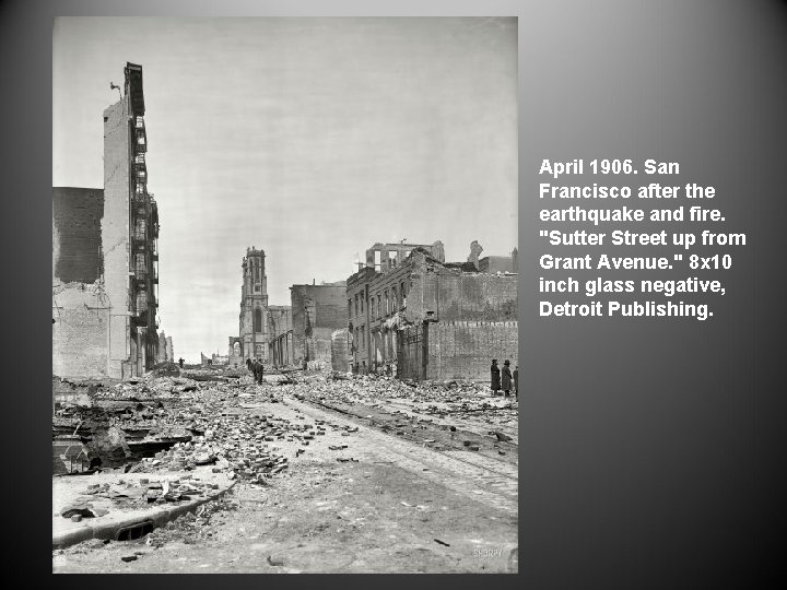 April 1906. San Francisco after the earthquake and fire. "Sutter Street up from Grant