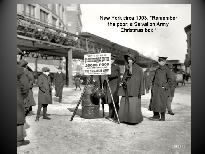 New York circa 1903. "Remember the poor: a Salvation Army Christmas box. " 