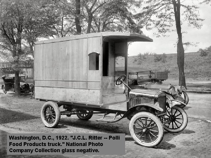 Washington, D. C. , 1922. "J. C. L. Ritter -- Polli Food Products truck.