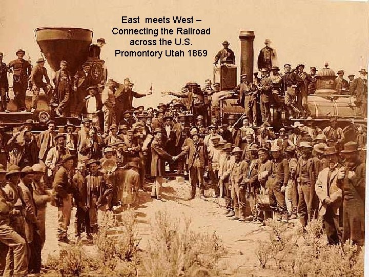 East meets West – Connecting the Railroad across the U. S. Promontory Utah 1869