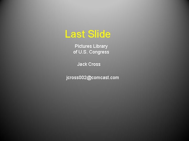 Last Slide Pictures Library of U. S. Congress Jack Cross jcross 002@comcast. com 