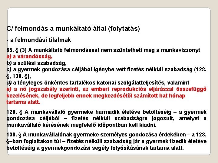 C/ felmondás a munkáltató által (folytatás) - a felmondási tilalmak 65. § (3) A