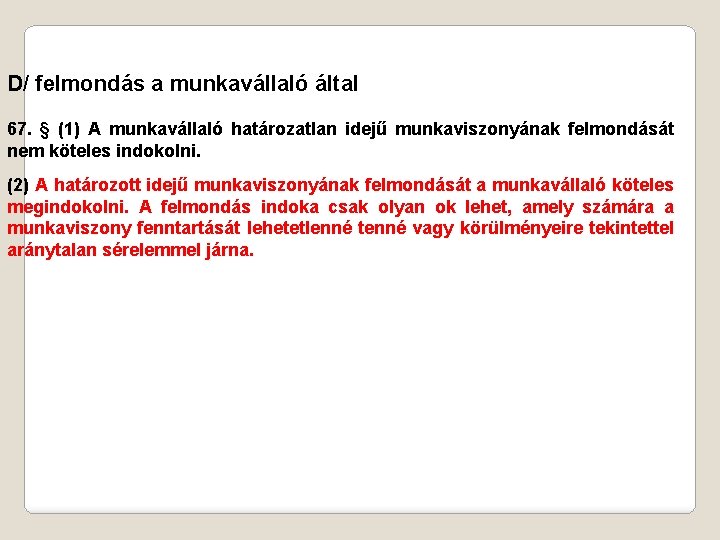 D/ felmondás a munkavállaló által 67. § (1) A munkavállaló határozatlan idejű munkaviszonyának felmondását