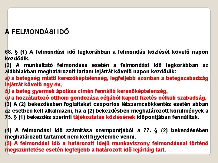 A FELMONDÁSI IDŐ 68. § (1) A felmondási idő legkorábban a felmondás közlését követő