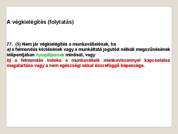 A végkielégítés (folytatás) 77. (5) Nem jár végkielégítés a munkavállalónak, ha a) a felmondás