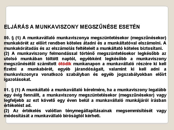 ELJÁRÁS A MUNKAVISZONY MEGSZŰNÉSE ESETÉN 80. § (1) A munkavállaló munkaviszonya megszüntetésekor (megszűnésekor) munkakörét