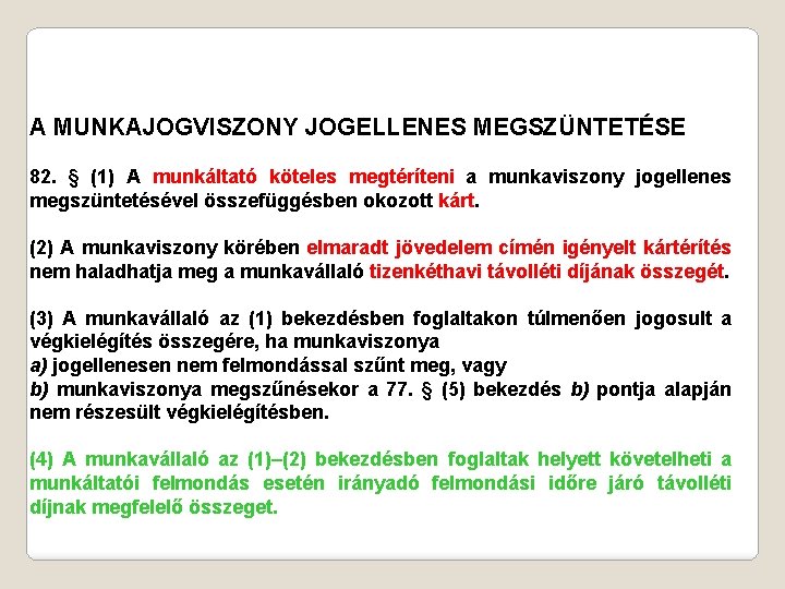 A MUNKAJOGVISZONY JOGELLENES MEGSZÜNTETÉSE 82. § (1) A munkáltató köteles megtéríteni a munkaviszony jogellenes