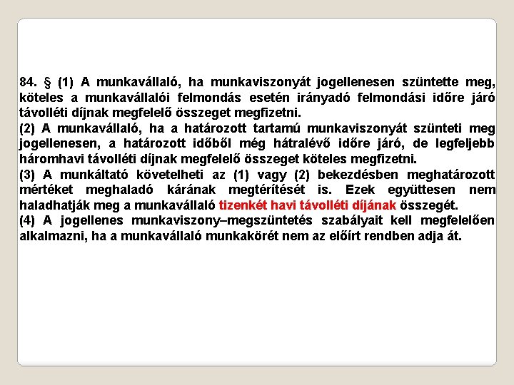 84. § (1) A munkavállaló, ha munkaviszonyát jogellenesen szüntette meg, köteles a munkavállalói felmondás