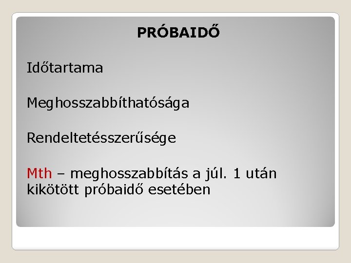 PRÓBAIDŐ Időtartama Meghosszabbíthatósága Rendeltetésszerűsége Mth – meghosszabbítás a júl. 1 után kikötött próbaidő esetében