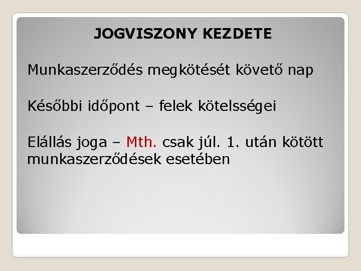 JOGVISZONY KEZDETE Munkaszerződés megkötését követő nap Későbbi időpont – felek kötelsségei Elállás joga –