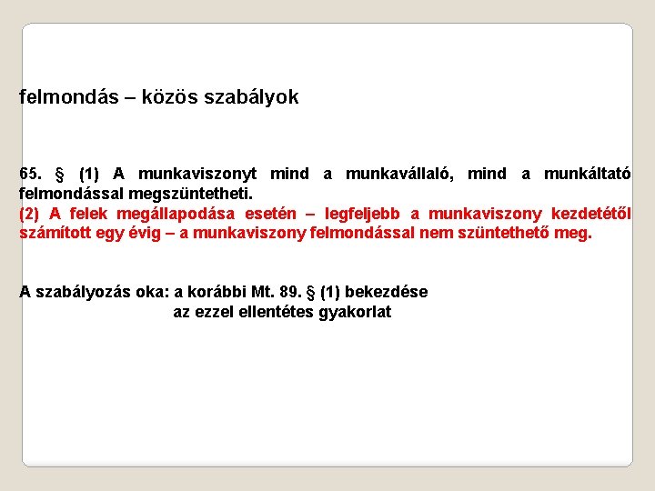 felmondás – közös szabályok 65. § (1) A munkaviszonyt mind a munkavállaló, mind a