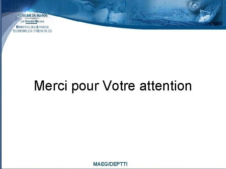 Merci pour Votre attention MAEG/DEPTTI 