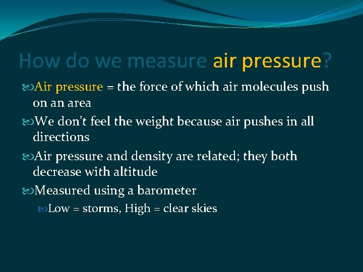 How do we measure air pressure? Air pressure = the force of which air