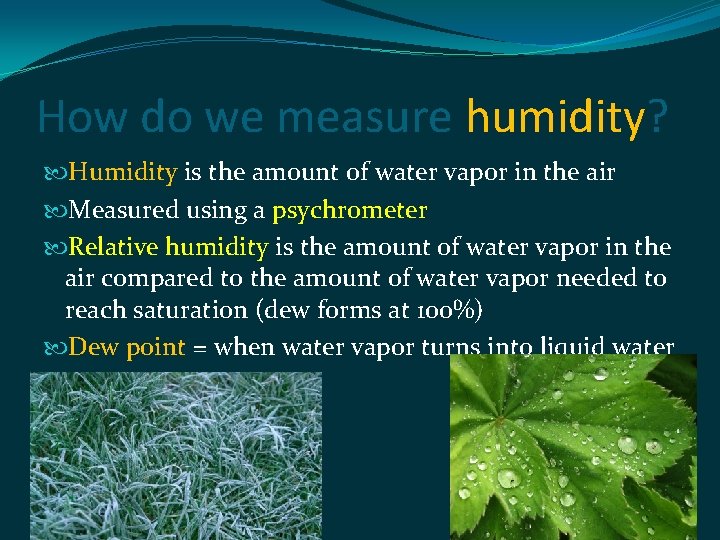 How do we measure humidity? Humidity is the amount of water vapor in the