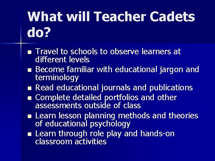 What will Teacher Cadets do? n n n Travel to schools to observe learners