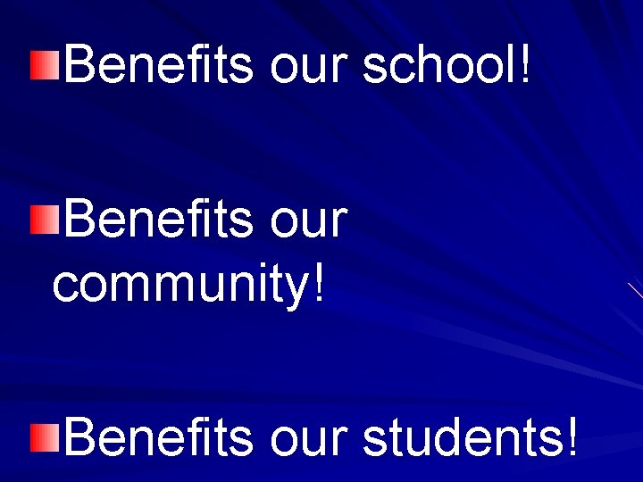 Benefits our school! Benefits our community! Benefits our students! 