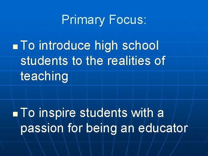 Primary Focus: n n To introduce high school students to the realities of teaching