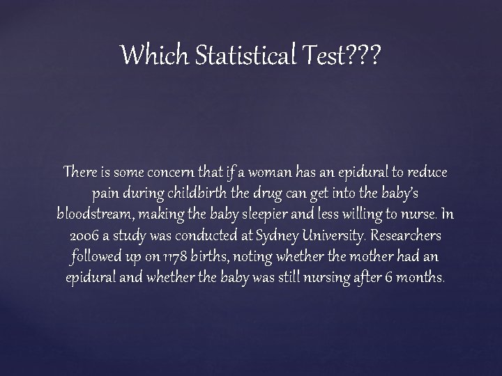 Which Statistical Test? ? ? There is some concern that if a woman has