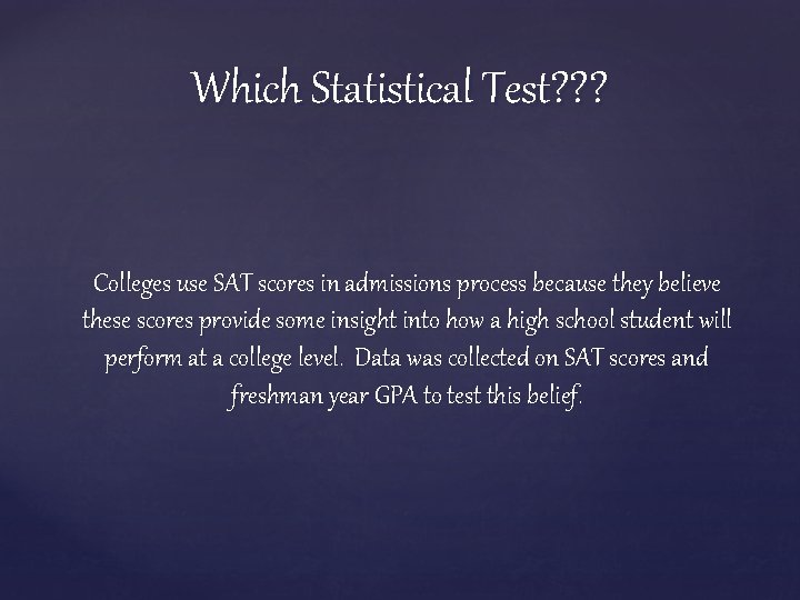 Which Statistical Test? ? ? Colleges use SAT scores in admissions process because they