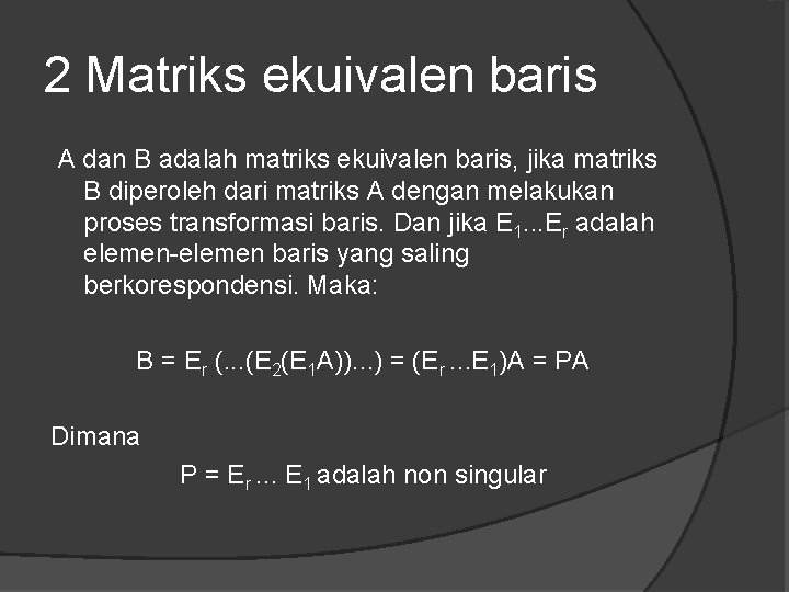 2 Matriks ekuivalen baris A dan B adalah matriks ekuivalen baris, jika matriks B