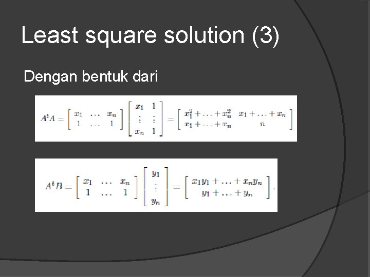 Least square solution (3) Dengan bentuk dari 