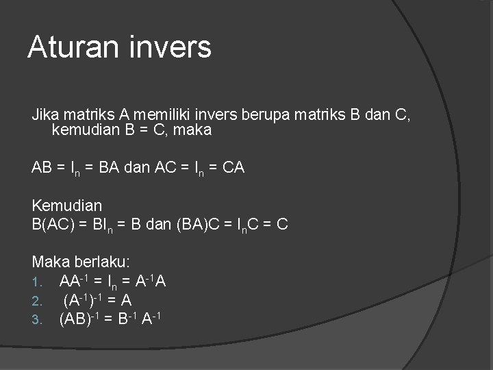 Aturan invers Jika matriks A memiliki invers berupa matriks B dan C, kemudian B
