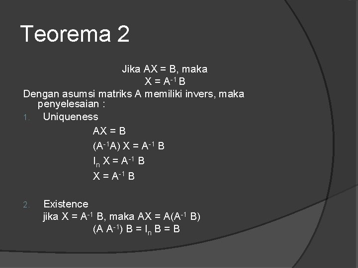 Teorema 2 Jika AX = B, maka X = A-1 B Dengan asumsi matriks