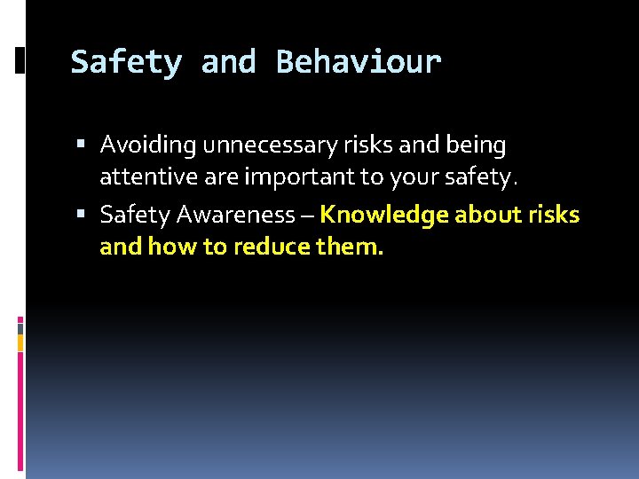 Safety and Behaviour Avoiding unnecessary risks and being attentive are important to your safety.