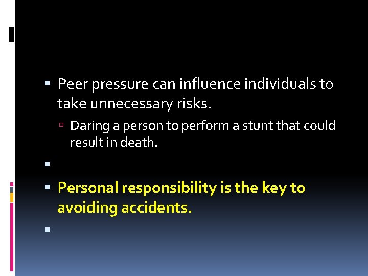  Peer pressure can influence individuals to take unnecessary risks. Daring a person to