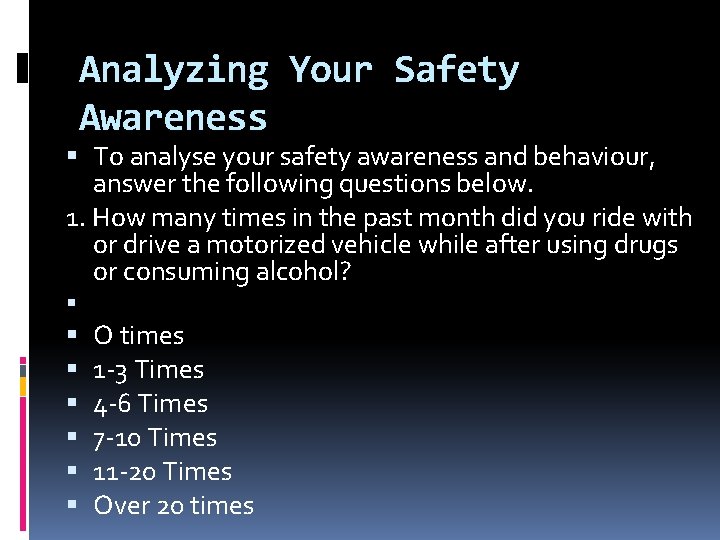 Analyzing Your Safety Awareness To analyse your safety awareness and behaviour, answer the following