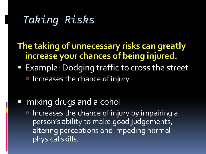 Taking Risks The taking of unnecessary risks can greatly increase your chances of being