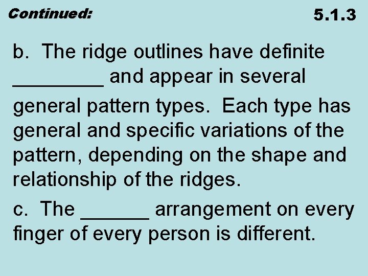 Continued: 5. 1. 3 b. The ridge outlines have definite ____ and appear in