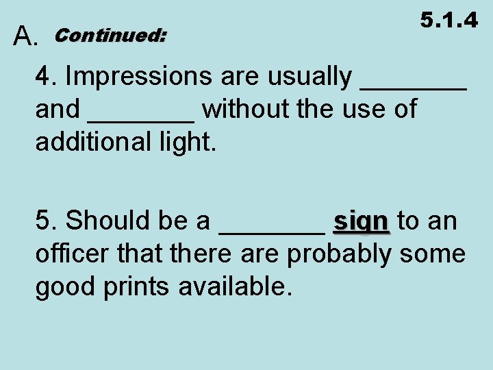 5. 1. 4 A. Continued: 4. Impressions are usually _______ and _______ without the