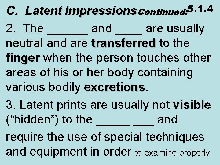 C. Latent Impressions. Continued: 5. 1. 4 2. The ______ and ____ are usually