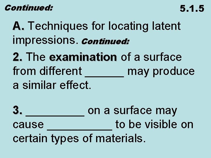 Continued: 5. 1. 5 A. Techniques for locating latent A. impressions. Continued: 2. The