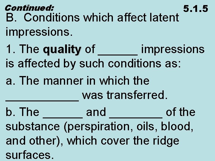 Continued: 5. 1. 5 B. Conditions which affect latent impressions. 1. The quality of