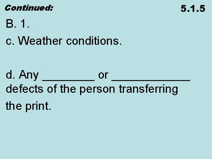 Continued: 5. 1. 5 B. 1. c. Weather conditions. d. Any ____ or ______