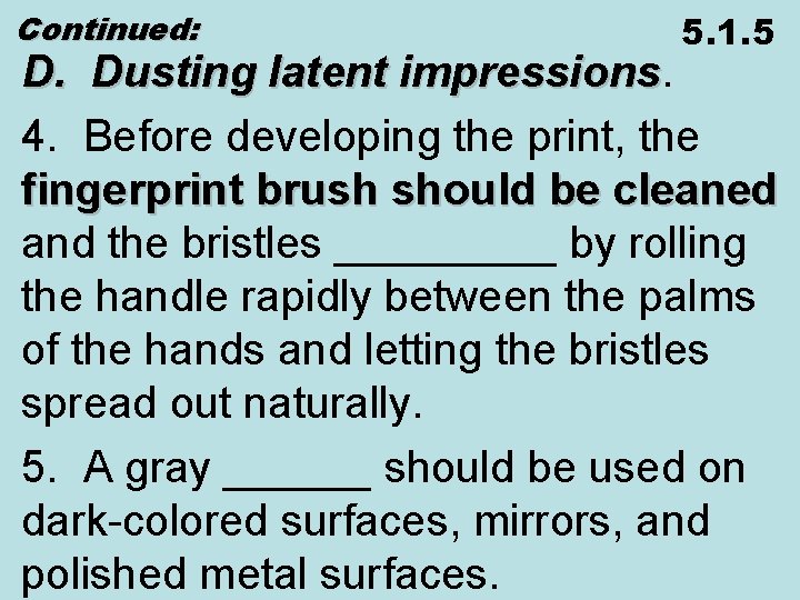 Continued: 5. 1. 5 D. Dusting latent impressions 4. Before developing the print, the
