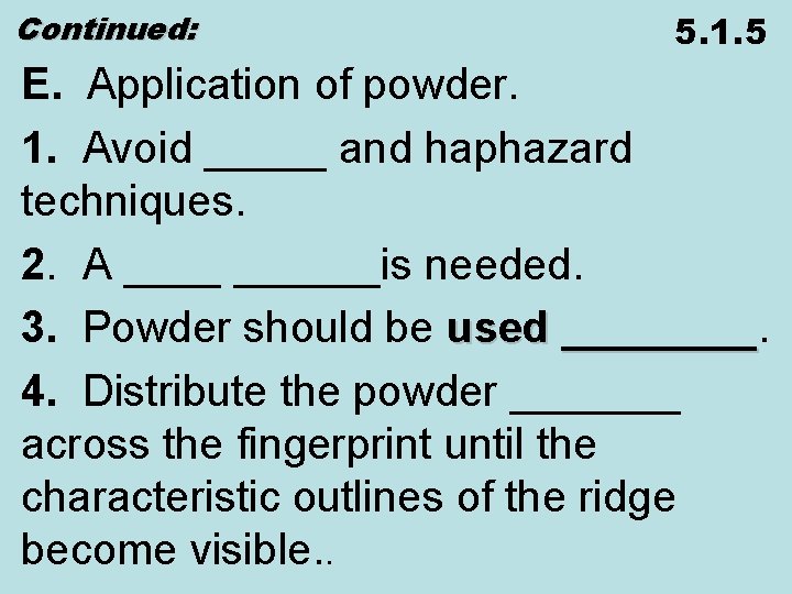 Continued: 5. 1. 5 E. Application of powder. 1. Avoid _____ and haphazard techniques.