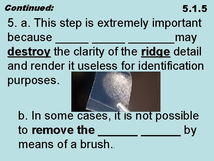 Continued: 5. 1. 5 5. a. This step is extremely important because _______may destroy