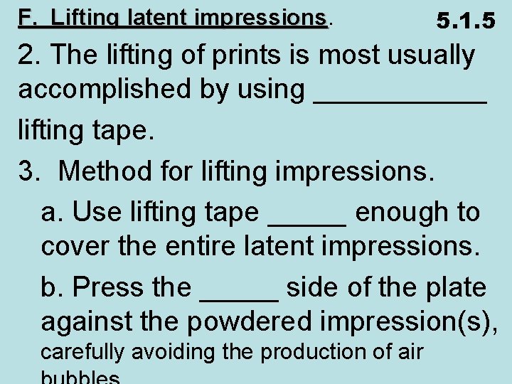 F. Lifting latent impressions 5. 1. 5 2. The lifting of prints is most
