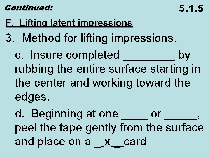 Continued: 5. 1. 5 F. Lifting latent impressions 3. Method for lifting impressions. c.