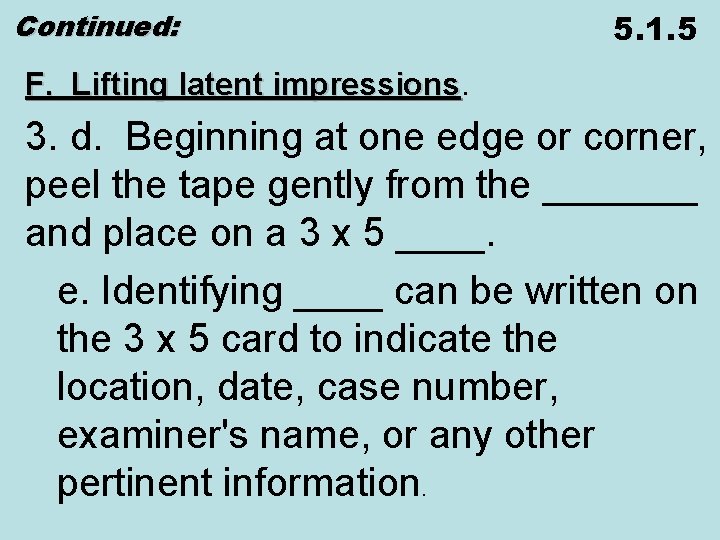 Continued: 5. 1. 5 F. Lifting latent impressions 3. d. Beginning at one edge