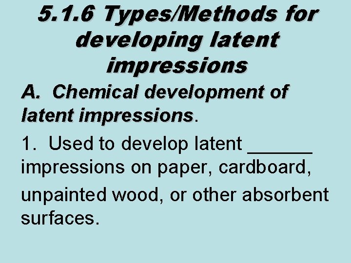 5. 1. 6 Types/Methods for developing latent impressions A. Chemical development of latent impressions
