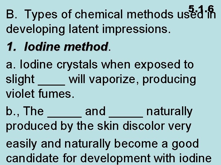 5. 1. 6 B. Types of chemical methods used in developing latent impressions. 1.