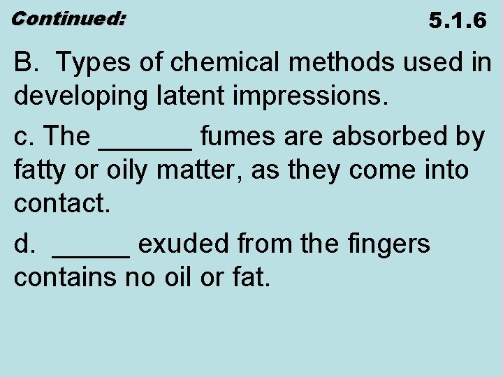 Continued: 5. 1. 6 B. Types of chemical methods used in developing latent impressions.